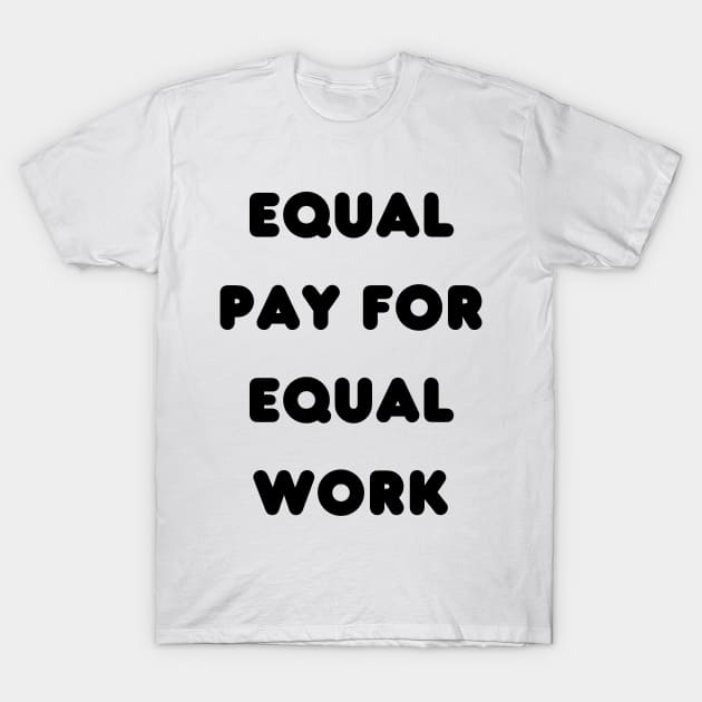 Equal pay for equal work T-Shirt by Amor Valentine